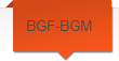 BGF-BGM
